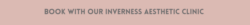 Book with our Inverness aesthetic clinic